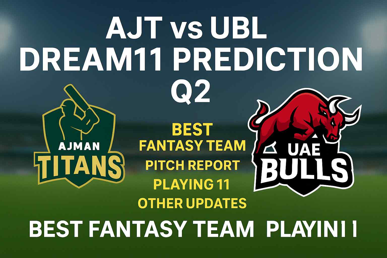 AJT vs UBL Dream11 Prediction Q2 – Best Fantasy Team..