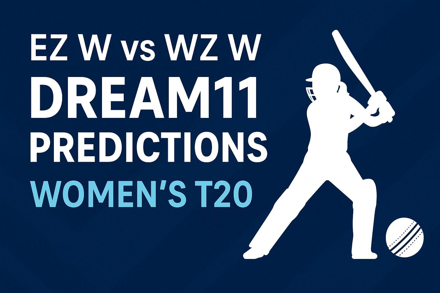 EZ W vs WZ W Dream11 Predictions : Make Your Perfect Winning Team..