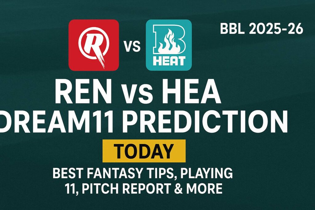 REN vs HEA Dream11 Prediction Today – Best Fantasy Team (BBL 2025-26) Match 2.. 8 REN vs HEA Dream11 Prediction