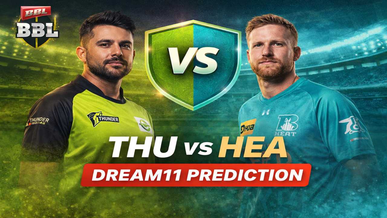 THU vs HEA Dream11 Prediction : Perfect Winning Strategy..