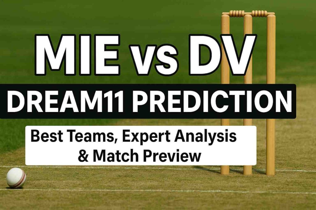 MIE vs DV Dream11 Prediction: Expert Best Team Combination.. 7 MIE vs DV Dream11 Prediction